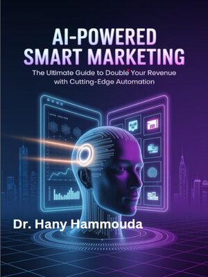 cover image of AI-Powered Smart Marketing, the Ultimate Guide to Double Your Revenue with Cutting-Edge Automation